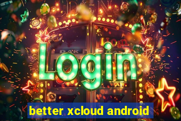 better xcloud android